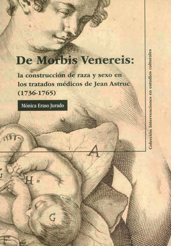 De Morbis Venereis: La Construcción De Raza Y Sexo En Los, De Mónica Eraso Jurado. 9587169072, Vol. 1. Editorial Editorial U. Javeriana, Tapa Blanda, Edición 2016 En Español, 2016