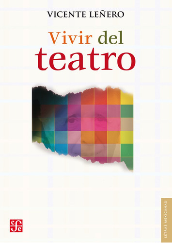 Vivir Del Teatro, de Vicente Leñero. Editorial Fondo de Cultura Económica, tapa blanda en español