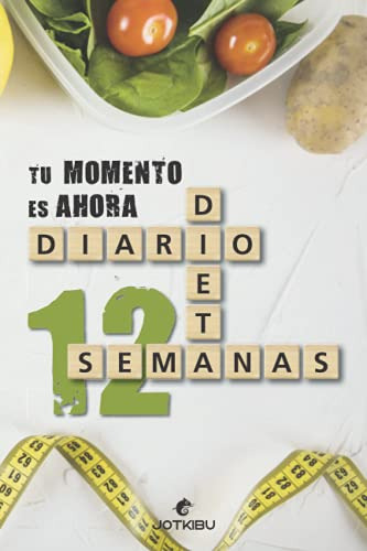 Diario De Dieta 12 Semanas: Tu Momento Es Ahora
