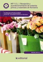 Comprar RecepciÃÂ³n y acondicionamiento de materias primas y materiales de floristerÃÂa. AGAJ0108 - Ac..., de Moral Roldán, Joana. Editorial IC Editorial, tapa blanda en español