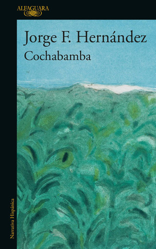 Cochabamba, De Jorge F. Hernández., Vol. 1.0. Editorial Alfaguara, Tapa Blanda En Español, 2023