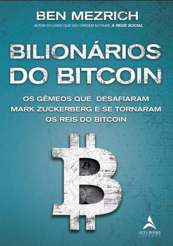 Bilionários Do Bitcoin: Os Gêmeos Que Desafiaram Mark Zuckerberg E Se Tornaram Os Reis Do Bitcoin, De Mezrich, Ben. Editora Alta Books, Capa Mole Em Português