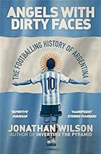 Angels With Dirty Faces: The Footballing History Of Argentin