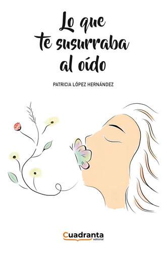 Lo que te susurraba al oÃÂdo, de López Hernández, Patricia. Editorial Editorial Cuadranta, tapa dura en español