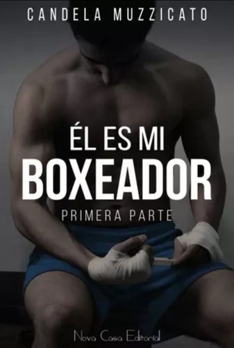 Él Es Mi Boxeador - Candela Muzzicato - Nova Casa