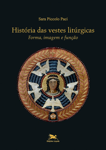 História das vestes litúrgicas: Forma, imagem e função, de Paci, Sara Piccolo. Editora Associação Nóbrega de Educação e Assistência Social,Àncora Editrice, capa mole em português, 2021