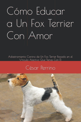 Libro Cómo Educar A Un Fox Terrier Con Amor: Adiestra Lhh