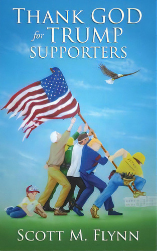 Thank God For Trump Supporters, De Flynn, Scott M.. Editorial Lightning Source Inc, Tapa Blanda En Inglés