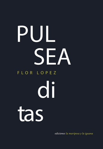 Pulseaditas, De Flor Lopez. Editorial Ediciones La Mariposa Y La Iguana, Tapa Blanda, Edición 1 En Español