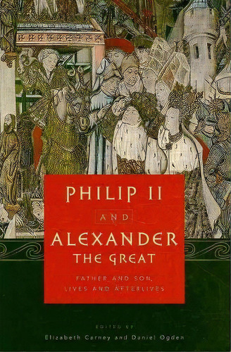 Philip Ii And Alexander The Great, De Elizabeth Carney. Editorial Oxford University Press Inc, Tapa Dura En Inglés