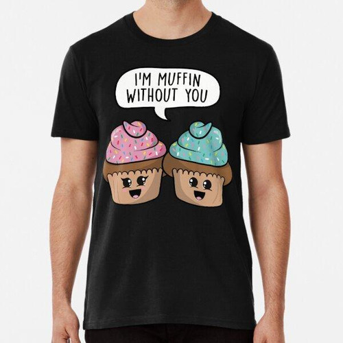 Remera I'm Muffin Without You - Cute Food Couple Cartoon Lov