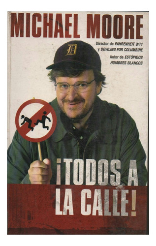 Todos A La Calle, Michael Moore, Ediciones B. Usado!