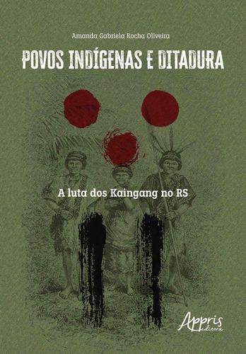 Povos indígenas e ditadura: a luta dos Kaingang no RS, de Oliveira, Amanda Gabriela Rocha. Appris Editora e Livraria Eireli - ME, capa mole em português, 2021