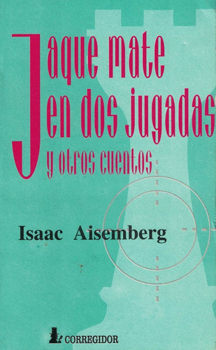 Jaque Mate En Dos Jugadas Y Otros Cuentos: Y Otros Cuentos, De Aisemberg, Isaac., Vol. 1. Editorial Corregidor, Tapa Tapa Blanda En Español