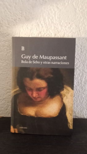 Bola De Sebo Y Otras Narraciones - Guy De Maupassant