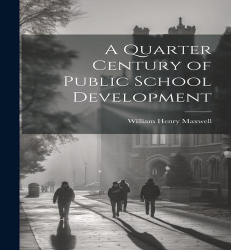 A Quarter Century Of Public School Development, De William Henry Maxwell. Editorial Legare Street Press, Tapa Dura En Inglés