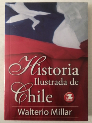 Historia Ilustrada De Chile/ Walterio Millar/ Zigzag 