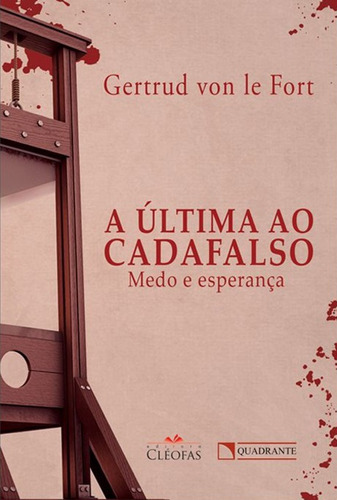 A última ao cadafalso, de Le Fort, Gertrud von. Quadrante Editora, capa mole em português, 2018