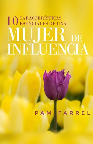 10 Características Esenciales De Una Mujer De Influencia, De Pam Farrel. Editorial Portavoz, Tapa Blanda En Español, 2018