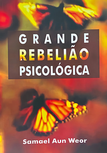 Grande Rebelião Psicológica, De Samael Aun Weor.