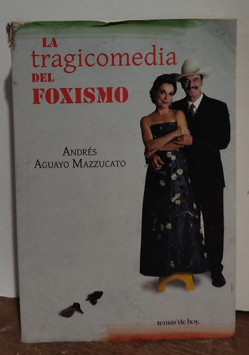 La Tragicomedia Del Foxismo De Andrés Aguayo Mazzucato ( M )