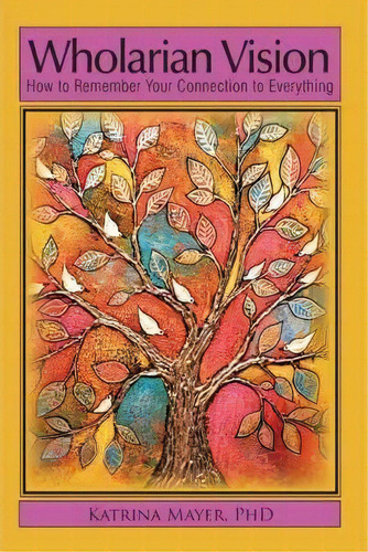 Wholarian Vision, De Katrina Mayer Phd. Editorial Iuniverse, Tapa Blanda En Inglés