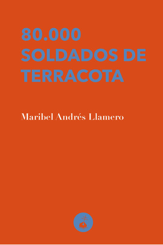 Libro 80.000 Soldados De Terracota - Andres Llamero, Mari...