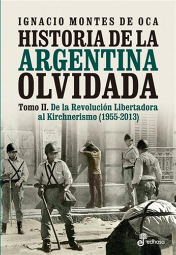 Historia De La Argentina Olvidada Ii De La Rev Lib Al Kirchn