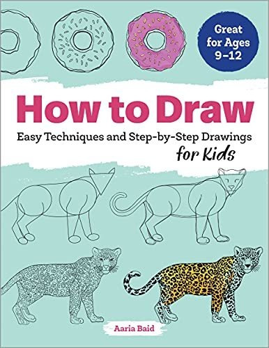 How To Draw Easy Techniques And Step-by-step Drawings For K: Easy Techniques And Step-by-step Drawings For Kids, De Baid, Aaria., Vol. 1. Editorial Rockridge Press, Tapa Blanda En Inglés, 2019