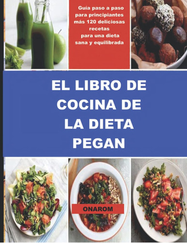 Libro: El Libro De Cocina De La Dieta Pegan: Guía Paso A Pas