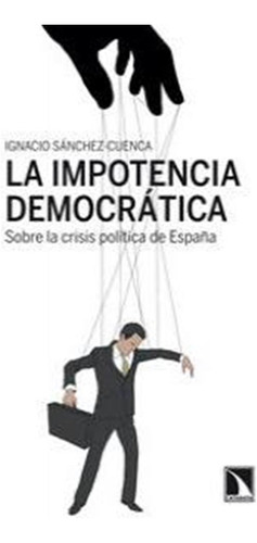 Impotencia Democratica,la - Sanchez Cuenca,ignacio