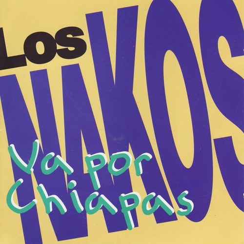 Los Nakos Va Por Chiapas Cd