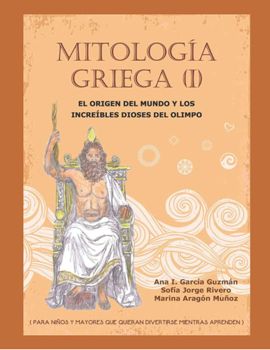 Libro: Mitología Griega (i): El Origen Del Mundo Y Los Incre