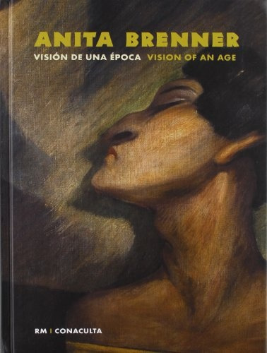 Anita Brenner. Vision De Una Epoca - Anita Brenner