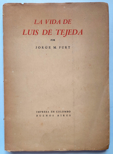 Jorge Martin Furt La Vida De Luis De Tejeda 1955 Cronologia