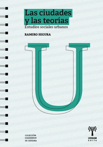 Las Ciudades Y Las Teorias . Estudios Sociales Urbanos, De Segura Ramiro. Editorial Universidad De San Martin Edita, Tapa Blanda En Español, 2021