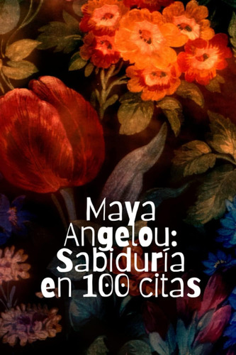 Libro: Maya Angelou: Sabiduría En 100 Citas (spanish Edition