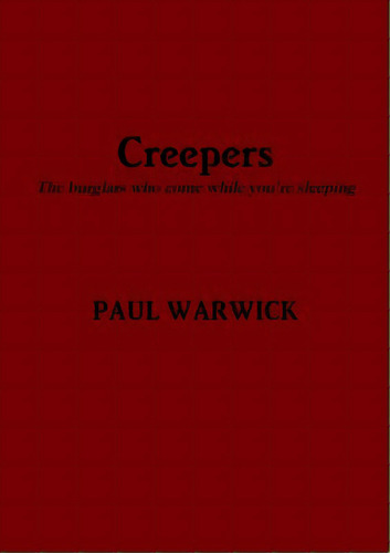 Creepers: The Burglars Who Come While You're Sleeping, De Warwick, Paul. Editorial Lulu Pr, Tapa Blanda En Inglés