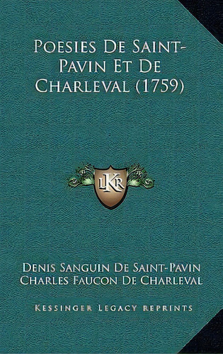 Poesies De Saint-pavin Et De Charleval (1759), De Denis Sanguin De Saint-pavin. Editorial Kessinger Publishing En Francés