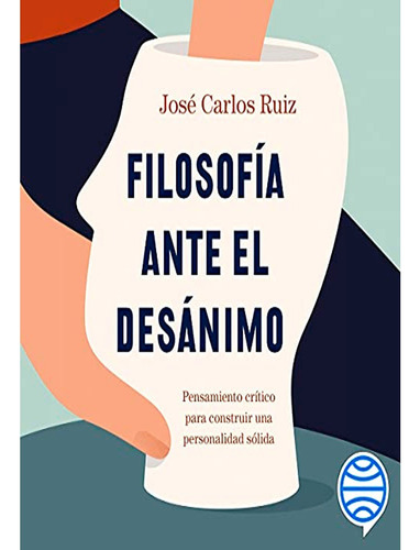 Filosofia Ante El Desanimo, Jose Carlos Ruiz