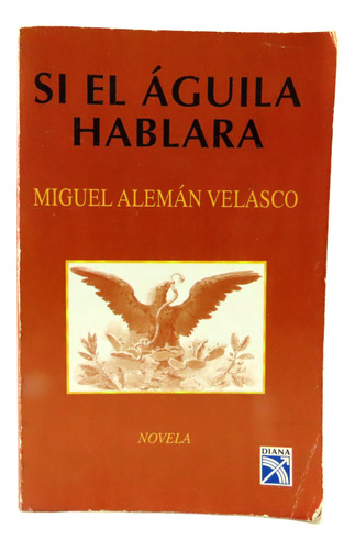 L4673 Miguel Aleman Velasco -- Si El Aguila Hablara