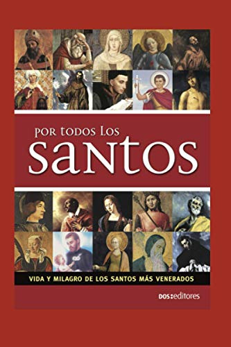 Libro : Por Todos Los Santos Vida Y Milagro De Los Santos..