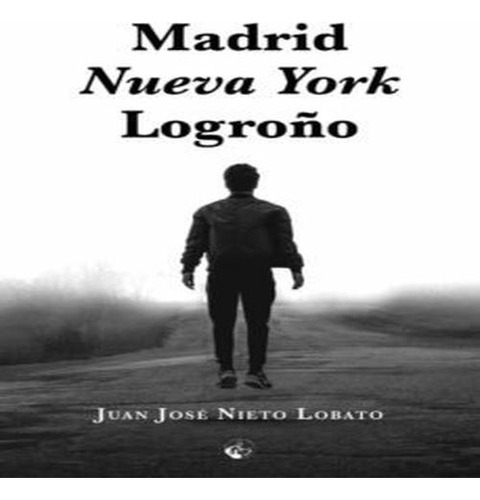 Madrid, Nueva York, Logroño - Nieto Lobato, Juan Jose