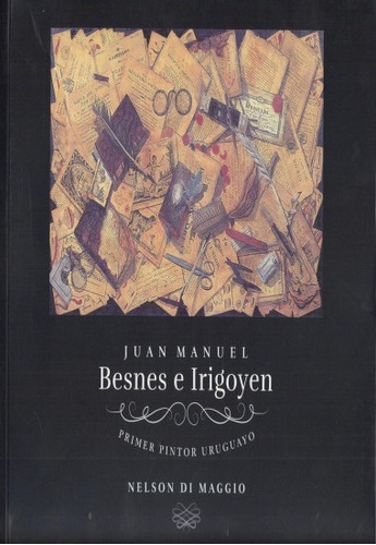 Juan Manuel Besnes E Irigoyen. Primer Pintor Uruguayo - Nels