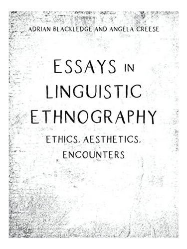 Essays In Linguistic Ethnography - Adrian Blackledge, . Eb18