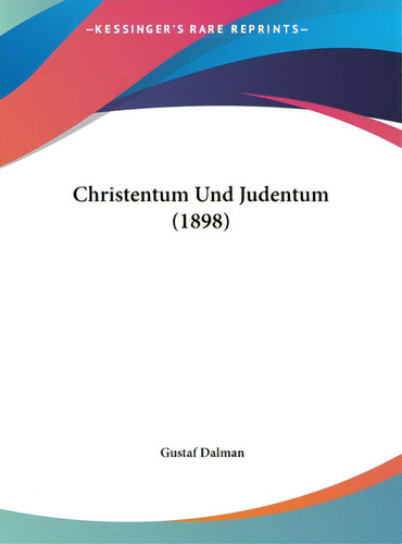 Christentum Und Judentum (1898), De Dalman, Gustaf. Editorial Kessinger Pub Llc, Tapa Dura En Inglés