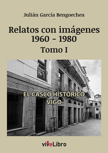 Relatos De Vigo Con Imágenes (1960-1980) Tomo I -   - * 