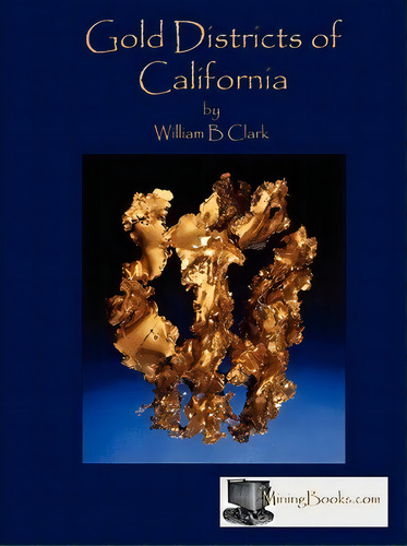 Gold Districts Of California, De William B. Clark. Editorial Sylvanite Inc, Tapa Blanda En Inglés