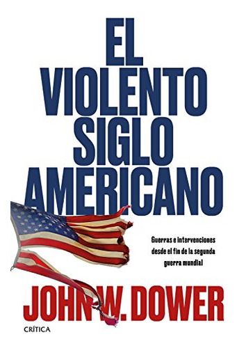 Libro El Violento Siglo Americano  De John W Dower  Crítica