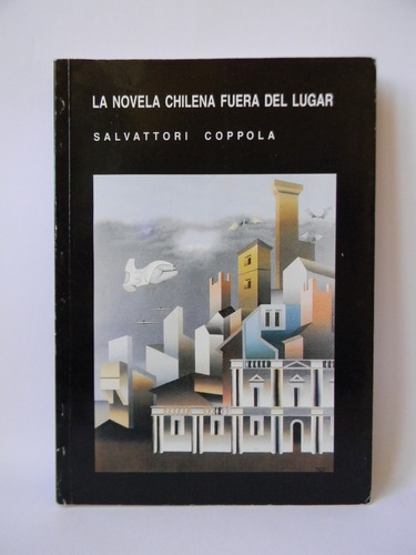 La Novela Chilena Fuera Del Lugar: 1975-1990 Salvatt Coppola